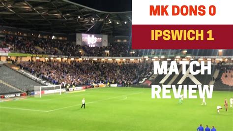 Mk Dons 0 1 Ipswich Match Review Youtube