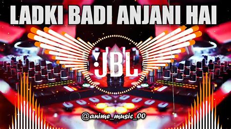 Ladki Badi Anjani Hai Dj Remix Song Hindi Song Songs