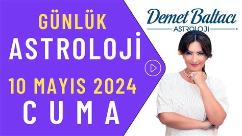 Bugün 10 Mayıs 2024 Cuma günlük burç yorumu Astrolog Demet Baltacı