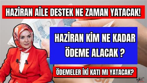 AİLE DESTEK HAZİRAN DA ÇİFT ÖDEME Mİ YAPILACAK NE ZAMAN KİM NE KADAR