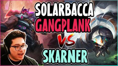 Solarbacca Gangplank Vs Skarner Top Na Grandmaster Patch Youtube