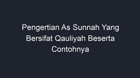 Pengertian As Sunnah Yang Bersifat Qauliyah Beserta Contohnya Geograf