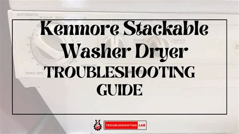 Kenmore Stackable Washer Dryer Troubleshooting Ultimate Guide