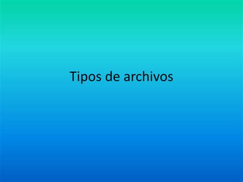 Tipos De Archivos Ppt Descarga Gratuita