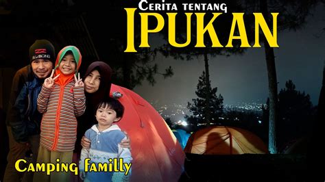 Serunya Camping Bersama Keluarga Di Buper Ipukan Kuningan Jawa Barat