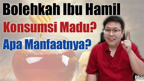 Apakah Ibu Hamil Boleh Mengonsumsi Madu Tanyakan Dokter Youtube