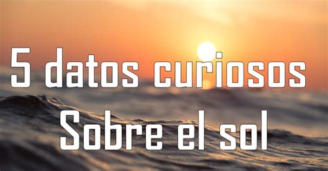 5 Datos Curiosos Sobre El Sol Electrón Rebelde