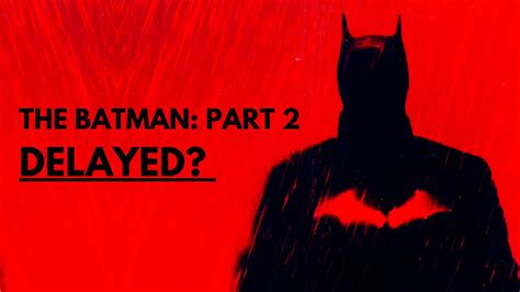 The Batman Part 2 Delayed Till 2026 Why Youtube