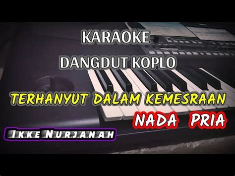 TERHANYUT DALAM KEMESRAAN KARAOKE DANGDUT Nada Pria YouTube