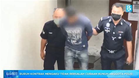 Buruh Kontrak Mengaku Tidak Bersalah Cubaan Bunuh Anggota Polis Youtube