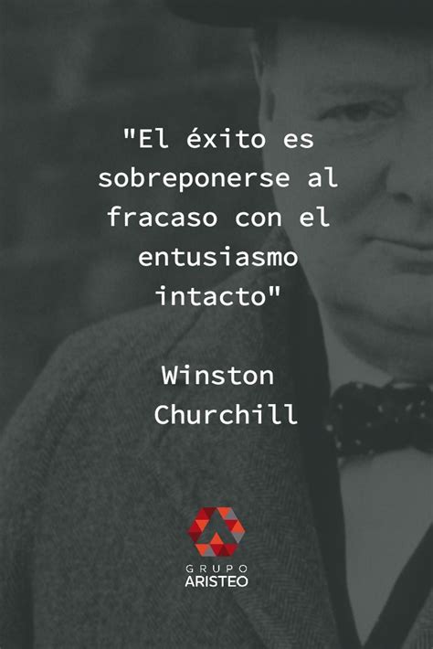 El éxito es sobreponerse al fracaso con el entusiasmo intacto Winston