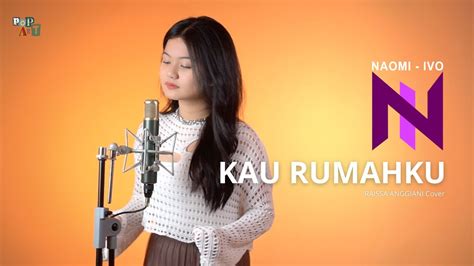 Raissa Anggiani Kau Rumahku Cover By Naomi Ivo YouTube