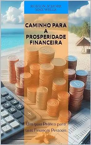 Caminho Para A Prosperidade Financeira Um Guia Pr Tico Para Suas