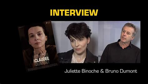 Juliette Binoche Bruno Dumont Interview Camille Claudel