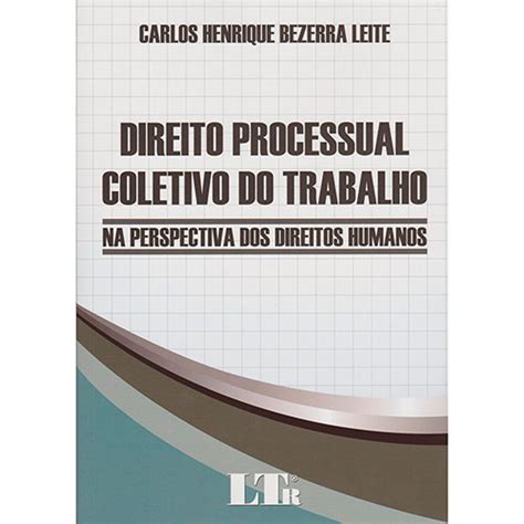 Livro Direito Processual Coletivo Do Trabalho Na Perspectiva Dos