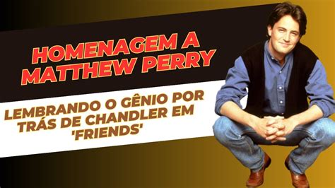 Homenagem A Matthew Perry Lembrando O G Nio Por Tr S De Chandler Em