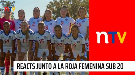 Reacts En Ntv Disfruta El Partido De La Roja Femenina Sub 20 Youtube