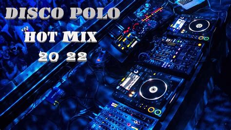 Składanka DISCO POLO 2022 HOT MIX Nowość KARNAWAŁ VOL 3 YouTube