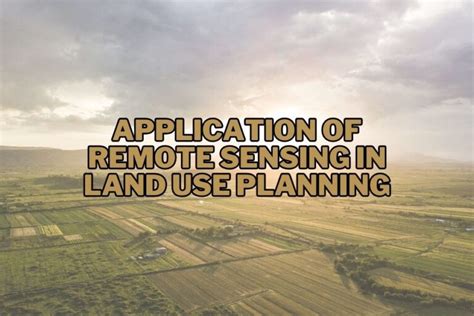 Application Of Remote Sensing In Land Use Planning An In Depth