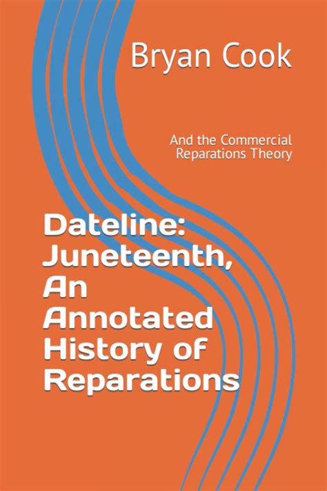 Buy Dateline Juneteenth An Annotated History Of Reparations And The