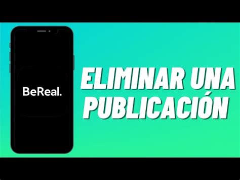 Guía práctica Cómo borrar un beReal de forma fácil y efectiva Cómo