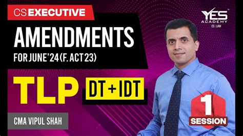 Cs Executive Dt Idt Amendments For June Dec 24 Part 1 Cma Vipul Shah Youtube