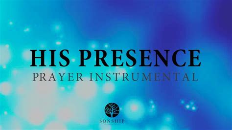 His Presence 30 Minute Prayer Instrumental Prayers Worship Music