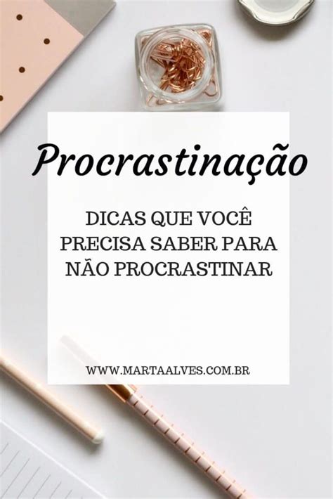 Como Vencer A Procrastinação 5 Dicas Que Vão Te Ajudar Em 2020