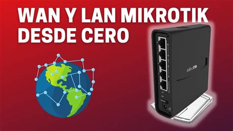 Configuracion Wan Y Lan Mikrotik Desde Cero Youtube