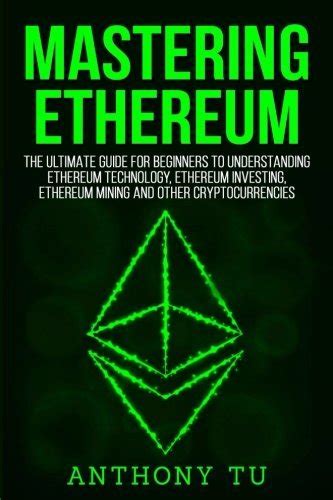 Mastering Ethereum The Ultimate Guide For Beginners To Understanding