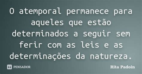 O Atemporal Permanece Para Aqueles Que Rita Padoin Pensador