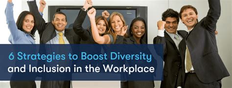 6 Strategies To Boost Diversity And Inclusion In The Workplace