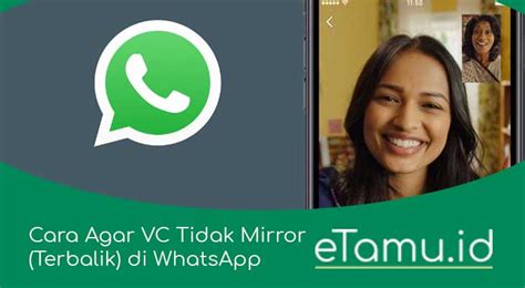 Cara Agar VC Tidak Mirror Terbalik Di WhatsApp Lewat 4 Langkah