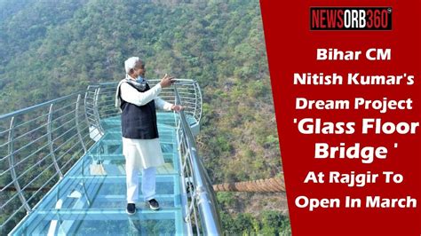 Bihar CM Nitish Kumar Dream Project 'Glass Floor Bridge' At Rajgir To Open In March - YouTube