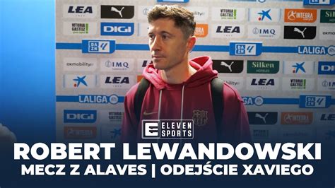 ROBERT LEWANDOWSKI ODEJŚCIE XAVIEGO MECZ Z ALAVES YouTube