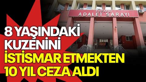 8 yaşındaki kuzenini istismar etmekten 10 yıl ceza aldı Kocaeli Barış