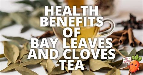 15 Potential Health Benefits Of Bay Leaves And Cloves Tea