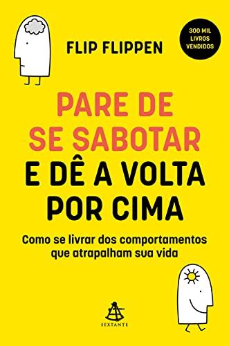 Pare de se sabotar e dê a volta por cima Como se livrar dos