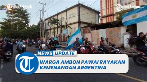 Warga Ambon Pawai Rayakan Kemenangan Argentina Atas Meksico Youtube