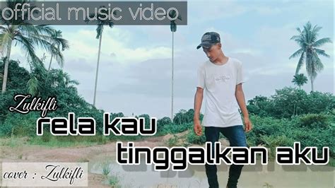 Arief Rela Kau Tinggalkan Aku Cover Zul Official Music Video Youtube