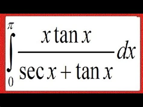 Integral X Tanx Secx Tanx Dx From Zero To Pi Youtube