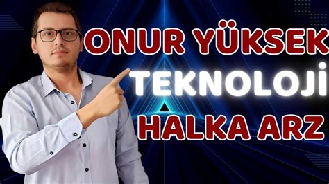 ONUR YÜKSEK TEKNOLOJİ HALKA ARZ ONUR YÜKSEK TEKNOLOJİ HALKA ARZ YENİ