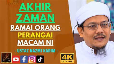 Ustaz Nazmi Karim Akhir Zaman Ramai Orang Perangai Macam Ni Youtube