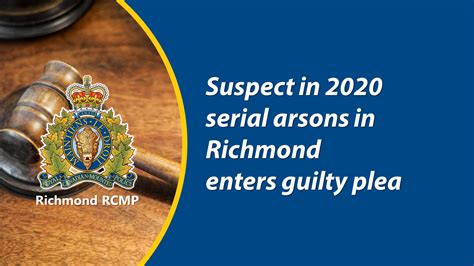 Richmond Rcmp Suspect In 2020 Serial Arsons In Richmond Enters Guilty