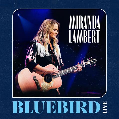 Miranda Lambert - Bluebird | iHeart