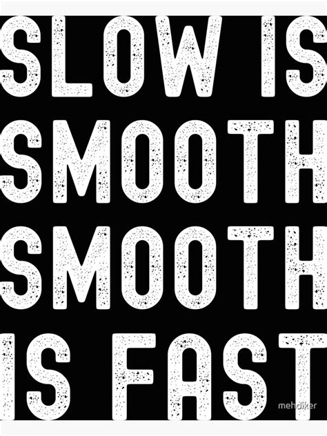 "slow is smooth smooth is fast" Poster for Sale by mehdiker | Redbubble