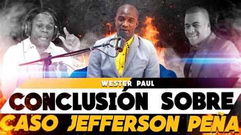 MI CONCLUSION DEL CASO JEFFERSON PEÑA WESTER PAUL YouTube