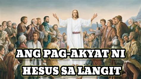 Ang Pag Akyat Ni Hesus Sa Langit Ascension Of Jesus Christ Pag Akyat Ni