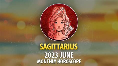 Sagittarius 2023 June Monthly Horoscope HoroscopeOfToday