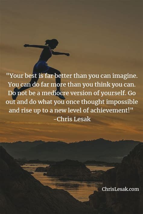 Your Best Is Far Better Than You Can Imagine You Can Do Far More Than